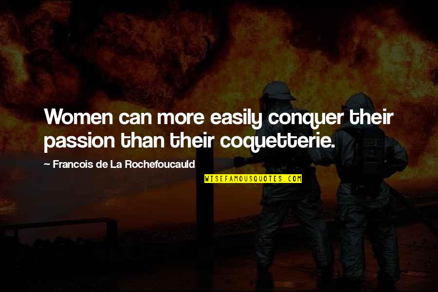 Clothilde Baudon Quotes By Francois De La Rochefoucauld: Women can more easily conquer their passion than