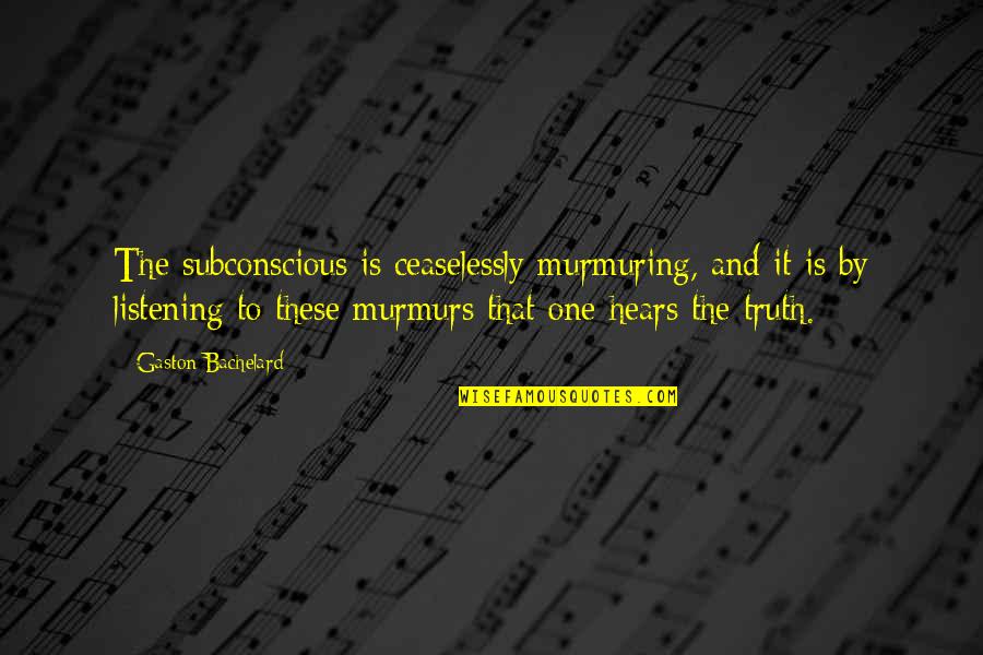 Clothilde Baudon Quotes By Gaston Bachelard: The subconscious is ceaselessly murmuring, and it is