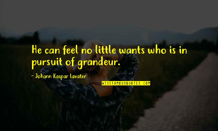 Clothilde Beauty Quotes By Johann Kaspar Lavater: He can feel no little wants who is