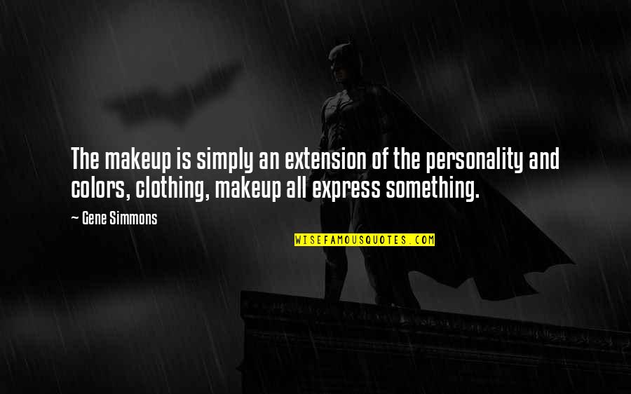 Clothing And Personality Quotes By Gene Simmons: The makeup is simply an extension of the