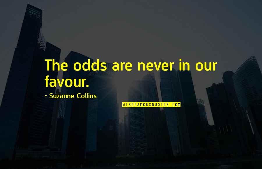 Clothing Inspirational Quotes By Suzanne Collins: The odds are never in our favour.