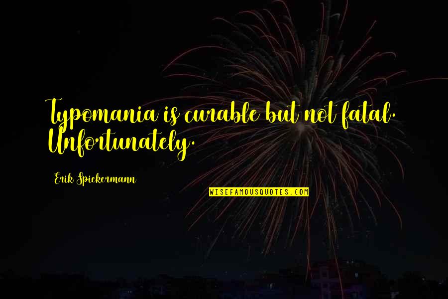 Clothing Line Quotes By Erik Spiekermann: Typomania is curable but not fatal. Unfortunately.