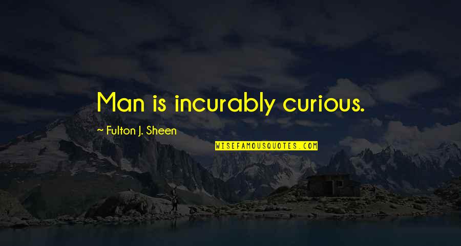 Clothing Line Quotes By Fulton J. Sheen: Man is incurably curious.