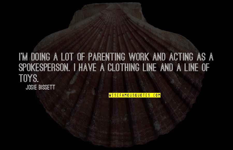 Clothing Line Quotes By Josie Bissett: I'm doing a lot of parenting work and