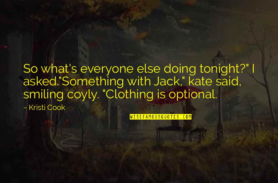 Clothing Optional Quotes By Kristi Cook: So what's everyone else doing tonight?" I asked."Something