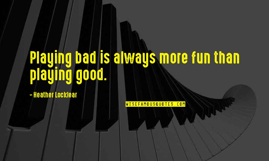 Clothing Store Quotes By Heather Locklear: Playing bad is always more fun than playing