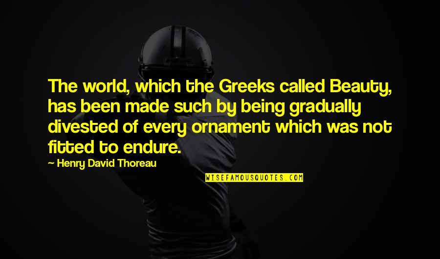 Clothing Stores Quotes By Henry David Thoreau: The world, which the Greeks called Beauty, has