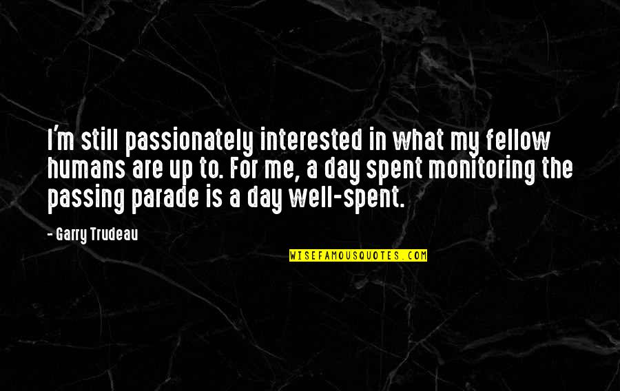 Clothing The Poor Quotes By Garry Trudeau: I'm still passionately interested in what my fellow