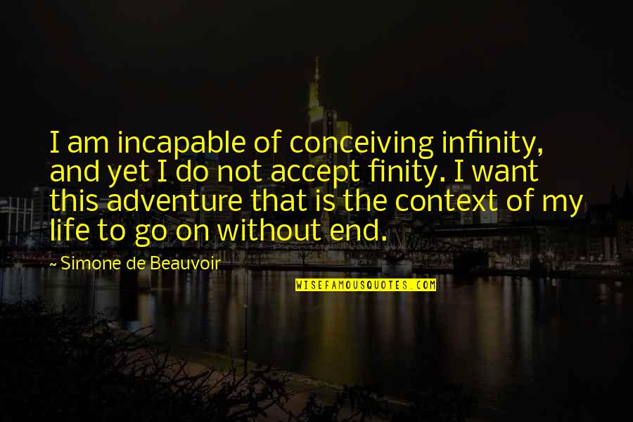 Clothingshoedrive Quotes By Simone De Beauvoir: I am incapable of conceiving infinity, and yet Clothingshoedrive Quotes By Simone De Beauvoir: I am incapable of conceiving infinity, and yet