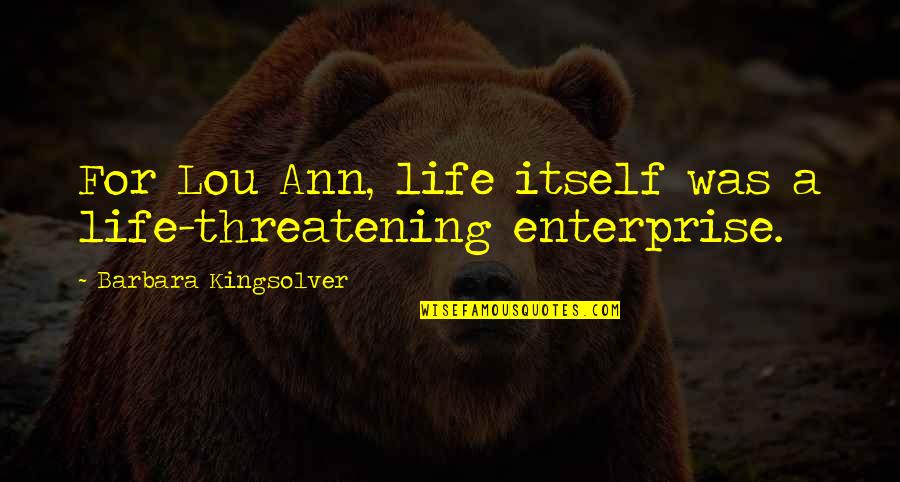 Cloths Quotes By Barbara Kingsolver: For Lou Ann, life itself was a life-threatening Cloths Quotes By Barbara Kingsolver: For Lou Ann, life itself was a life-threatening