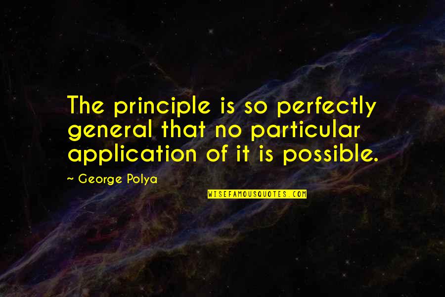 Cloths Quotes By George Polya: The principle is so perfectly general that no Cloths Quotes By George Polya: The principle is so perfectly general that no