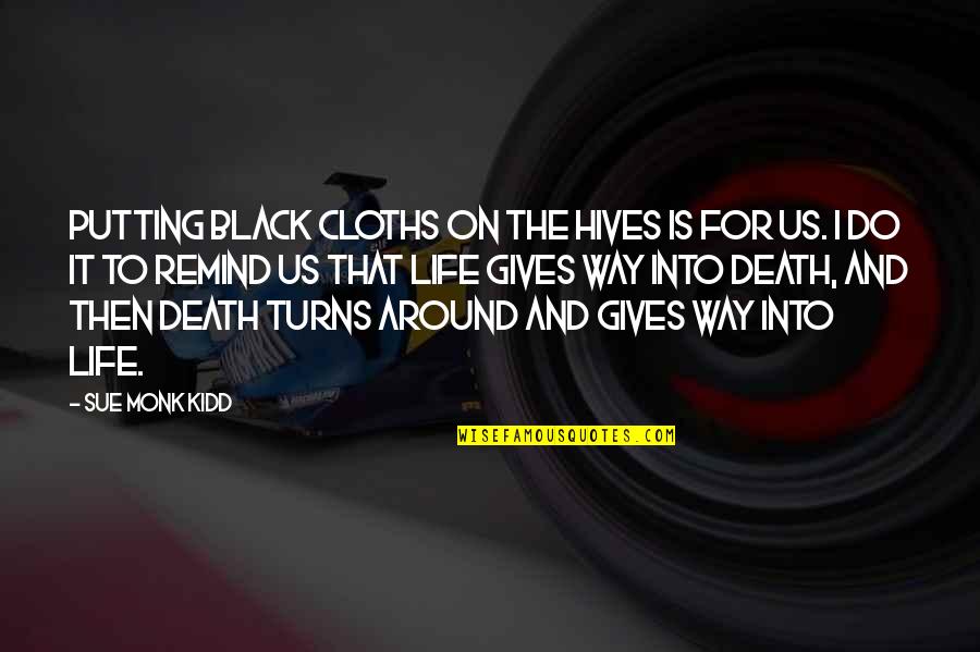 Cloths Quotes By Sue Monk Kidd: Putting black cloths on the hives is for