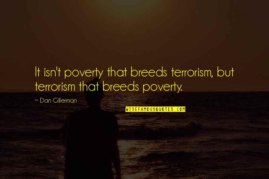 Clotilde Armand Quotes By Dan Gillerman: It isn't poverty that breeds terrorism, but terrorism