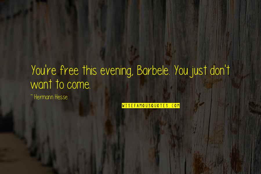 Clots Quotes By Hermann Hesse: You're free this evening, Barbele. You just don't