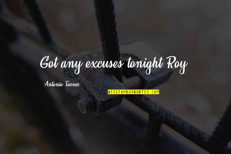 Cloture Quotes By Antonio Tarver: Got any excuses tonight Roy?