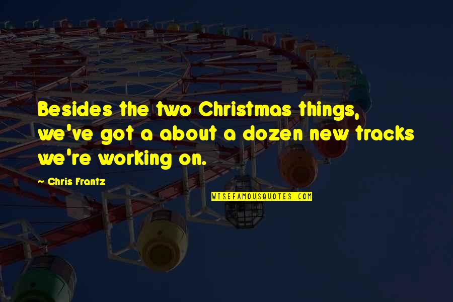 Cloture Quotes By Chris Frantz: Besides the two Christmas things, we've got a