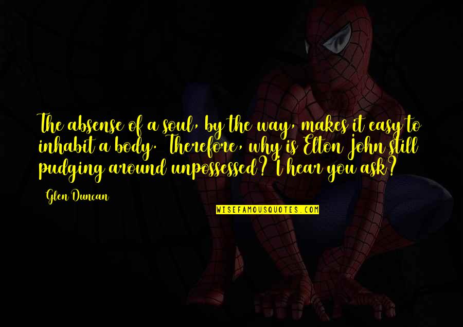 Clotworthy Mcdowell Quotes By Glen Duncan: The absense of a soul, by the way,