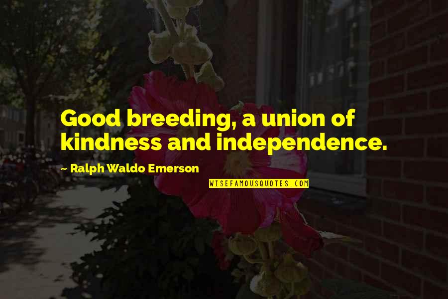 Clotworthy Mcdowell Quotes By Ralph Waldo Emerson: Good breeding, a union of kindness and independence.