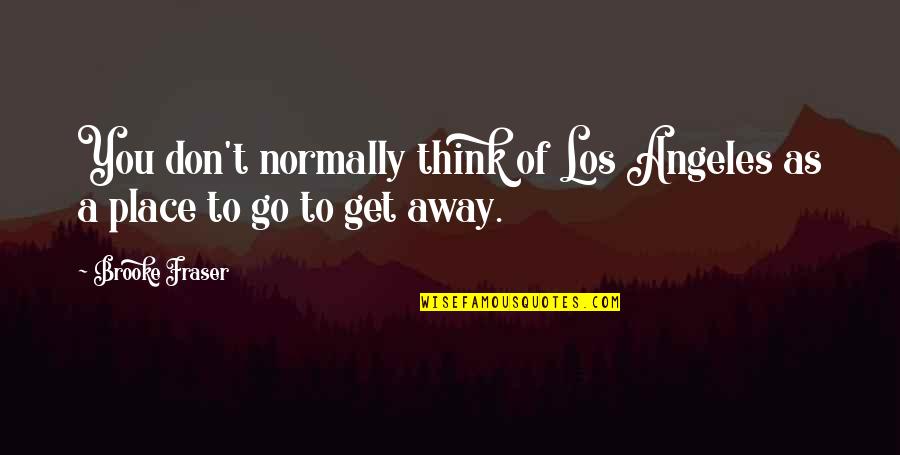 Clotworthy Rowley Quotes By Brooke Fraser: You don't normally think of Los Angeles as