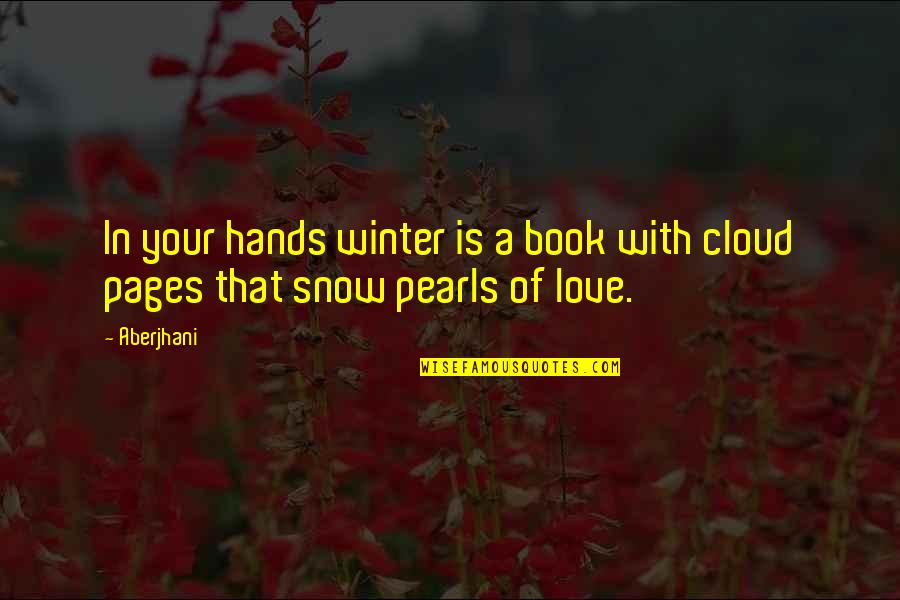 Cloud 9 Love Quotes By Aberjhani: In your hands winter is a book with