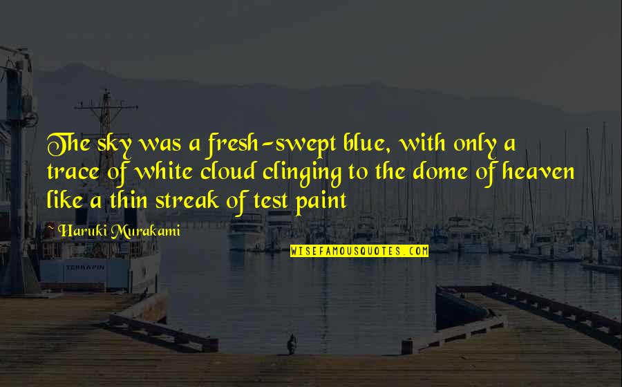 Cloud And Blue Sky Quotes By Haruki Murakami: The sky was a fresh-swept blue, with only Cloud And Blue Sky Quotes By Haruki Murakami: The sky was a fresh-swept blue, with only