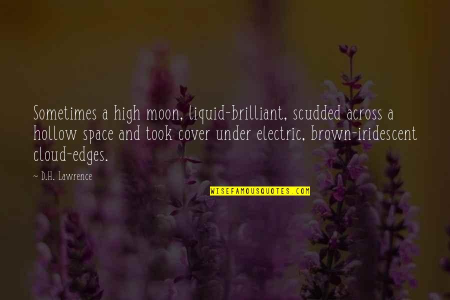 Cloud And Moon Quotes By D.H. Lawrence: Sometimes a high moon, liquid-brilliant, scudded across a