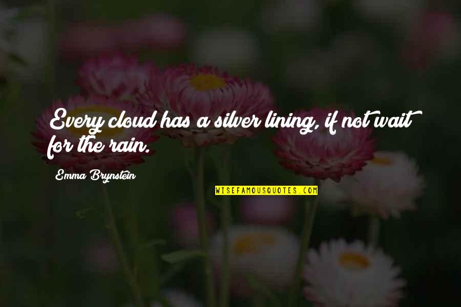 Cloud And Rain Quotes By Emma Brynstein: Every cloud has a silver lining, if not