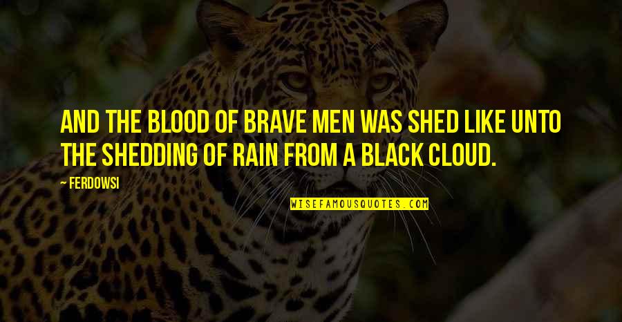 Cloud And Rain Quotes By Ferdowsi: And the blood of brave men was shed