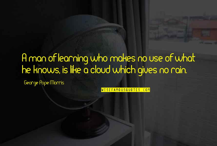 Cloud And Rain Quotes By George Pope Morris: A man of learning who makes no use