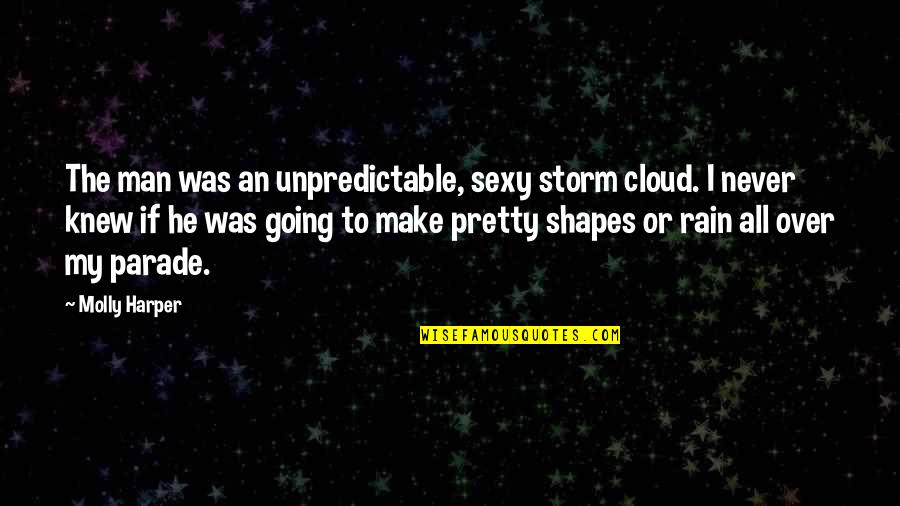 Cloud And Rain Quotes By Molly Harper: The man was an unpredictable, sexy storm cloud.