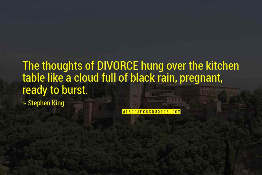 Cloud And Rain Quotes By Stephen King: The thoughts of DIVORCE hung over the kitchen