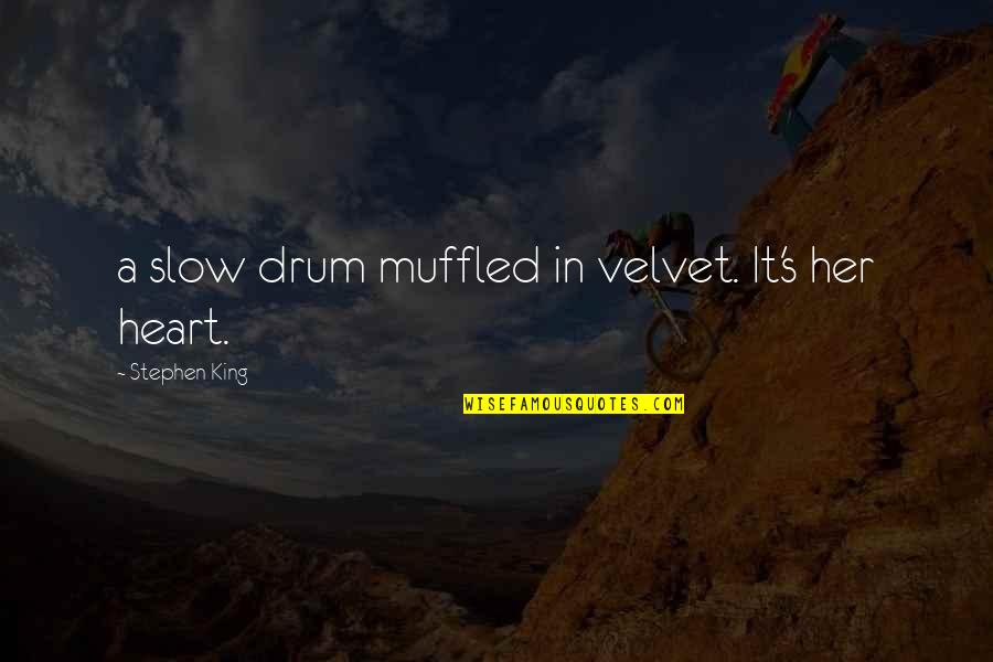 Cloud And Wallfish Quotes By Stephen King: a slow drum muffled in velvet. It's her Cloud And Wallfish Quotes By Stephen King: a slow drum muffled in velvet. It's her