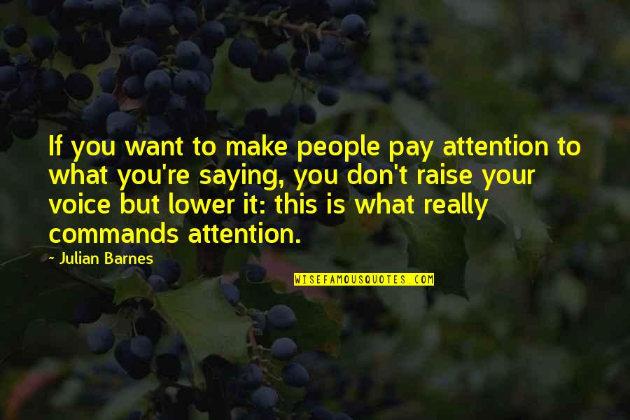 Cloud Atlas Abbess Quotes By Julian Barnes: If you want to make people pay attention