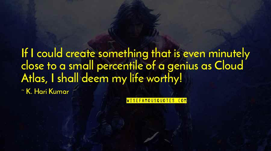 Cloud Atlas Quotes By K. Hari Kumar: If I could create something that is even