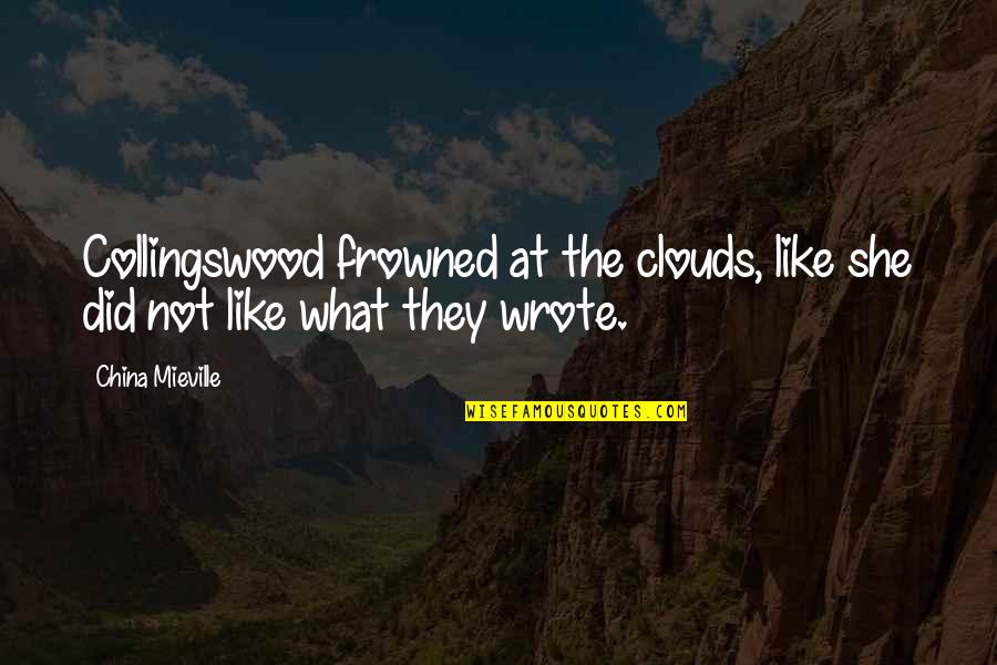 Cloud Cover Quotes By China Mieville: Collingswood frowned at the clouds, like she did