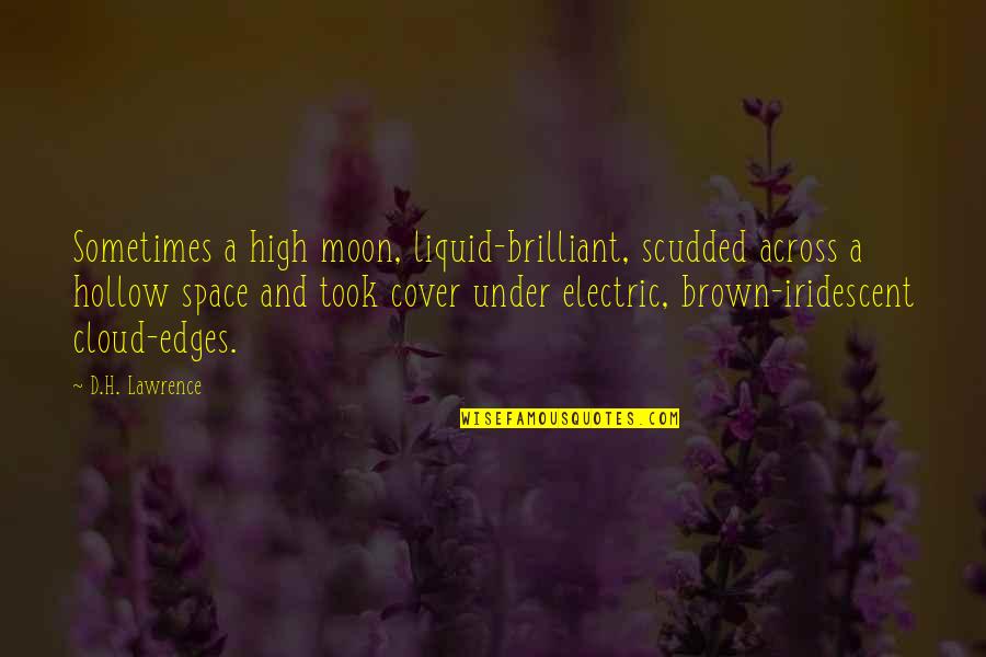 Cloud Cover Quotes By D.H. Lawrence: Sometimes a high moon, liquid-brilliant, scudded across a