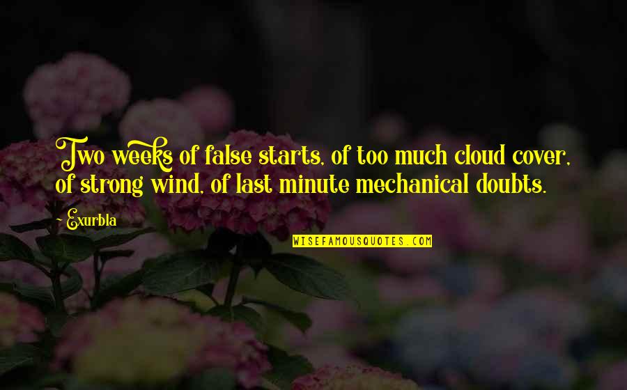 Cloud Cover Quotes By Exurb1a: Two weeks of false starts, of too much