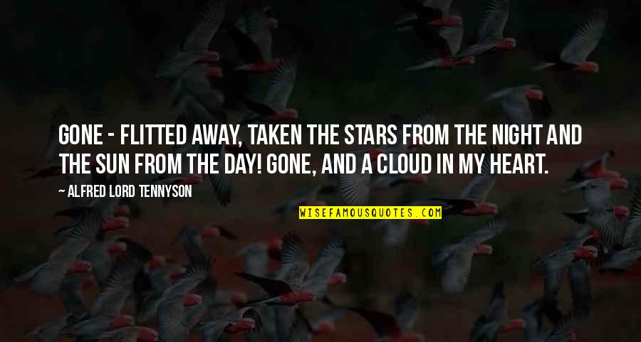 Cloud Heart Quotes By Alfred Lord Tennyson: Gone - flitted away, Taken the stars from