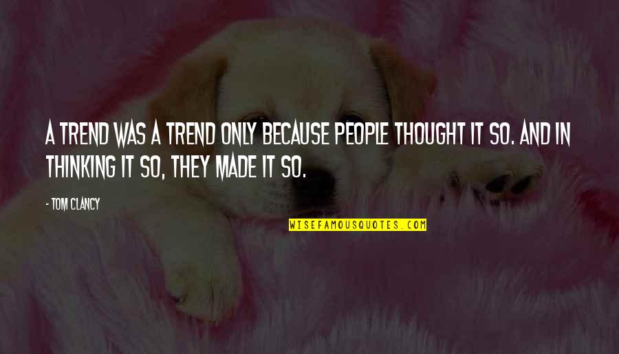 Cloud Nine Quote Quotes By Tom Clancy: A trend was a trend only because people Cloud Nine Quote Quotes By Tom Clancy: A trend was a trend only because people