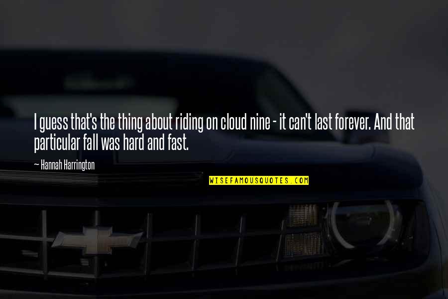 Cloud Nine Quotes By Hannah Harrington: I guess that's the thing about riding on