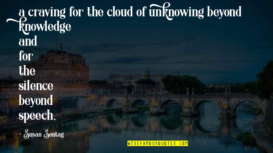Cloud No 9 Quotes By Susan Sontag: a craving for the cloud of unknowing beyond