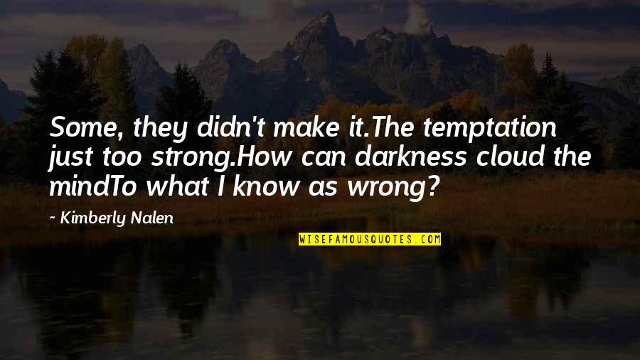 Cloud Poetry Quotes By Kimberly Nalen: Some, they didn't make it.The temptation just too