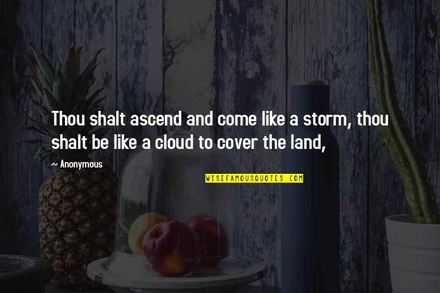 Cloud Quotes By Anonymous: Thou shalt ascend and come like a storm,
