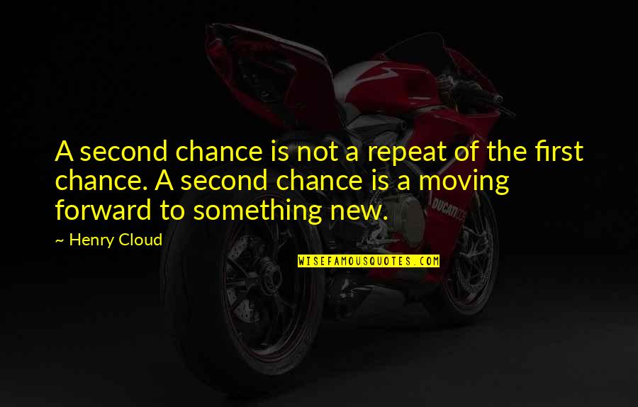 Cloud Quotes By Henry Cloud: A second chance is not a repeat of