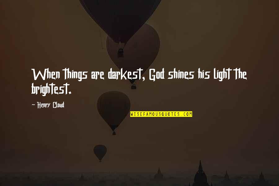 Cloud Quotes By Henry Cloud: When things are darkest, God shines his light