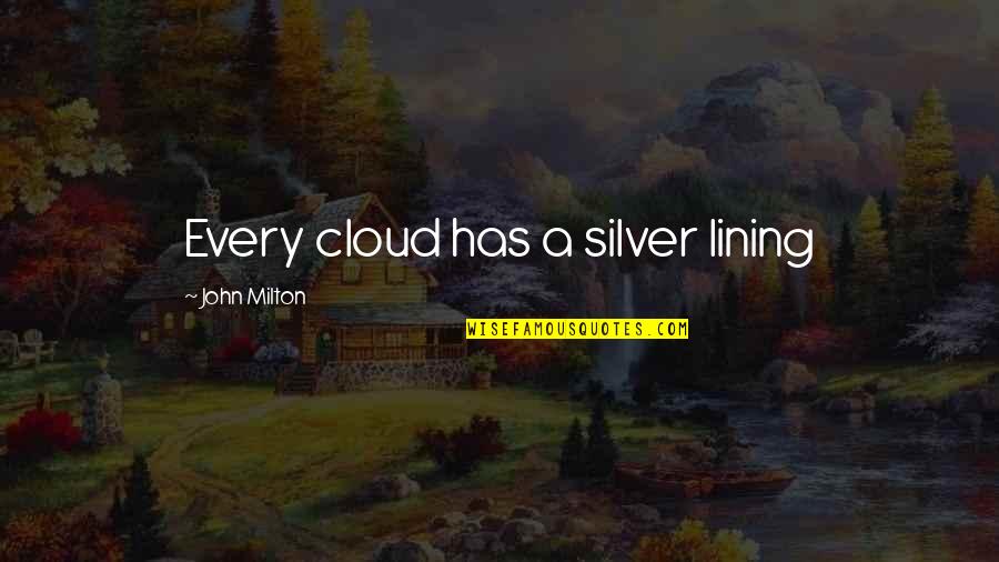 Cloud Quotes By John Milton: Every cloud has a silver lining