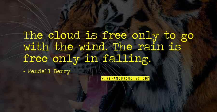 Cloud Quotes By Wendell Berry: The cloud is free only to go with