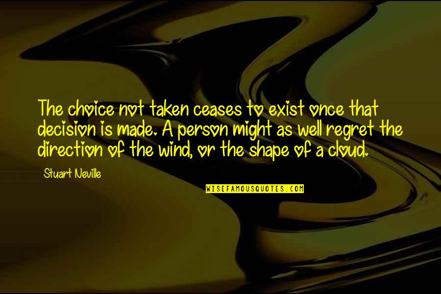 Cloud Shape Quotes By Stuart Neville: The choice not taken ceases to exist once