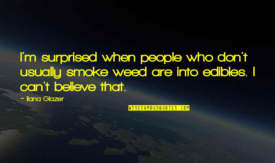 Cloud Shapes Quotes By Ilana Glazer: I'm surprised when people who don't usually smoke