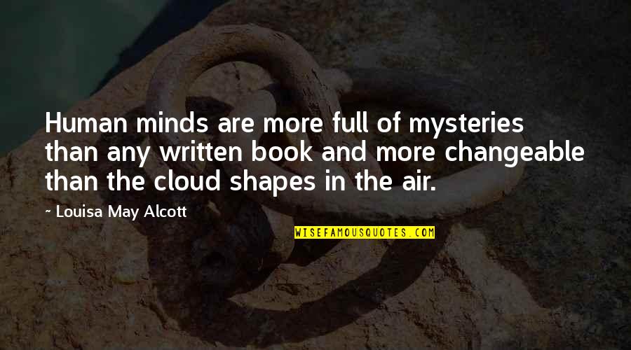 Cloud Shapes Quotes By Louisa May Alcott: Human minds are more full of mysteries than